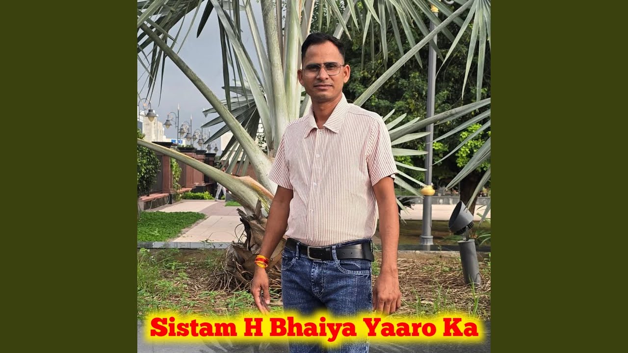 Sistam H Bhaiya Yaaro Ka