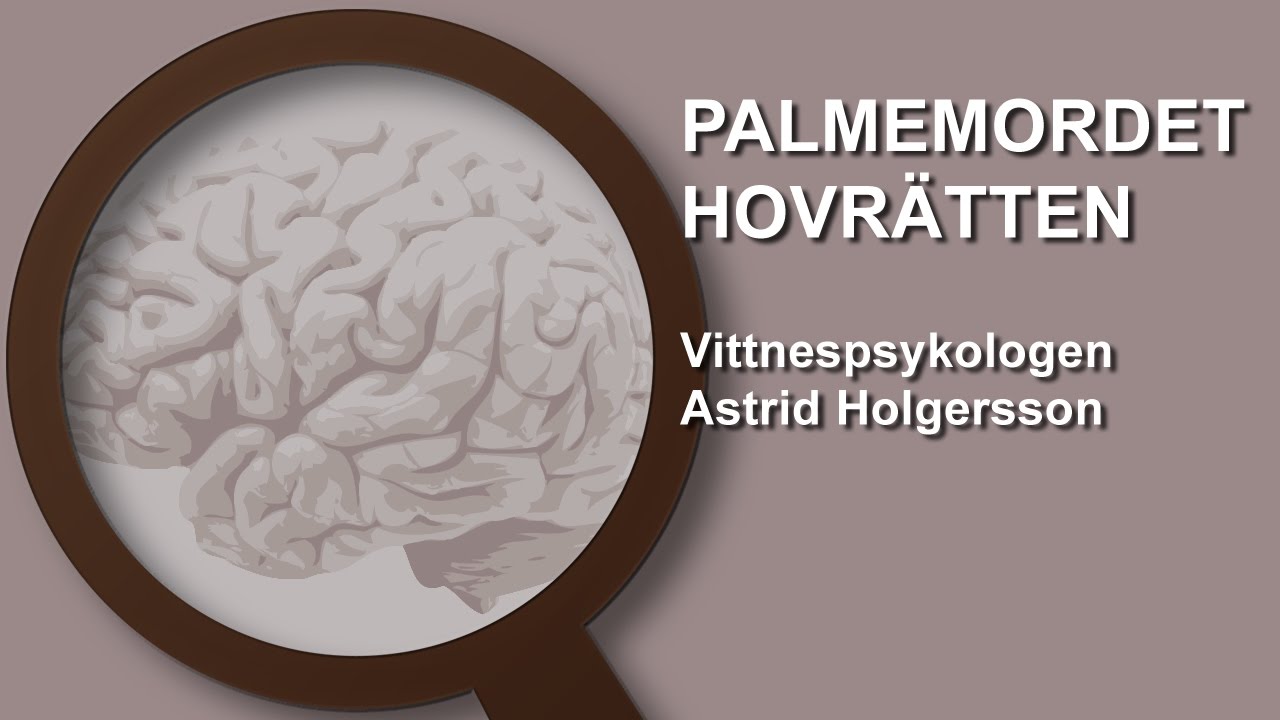 Palmemordet Hovrätten Vittnespsykolog Astrid Holgersson