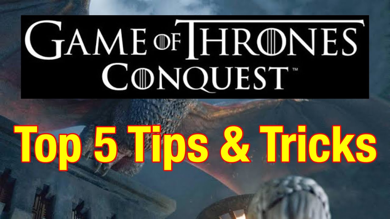 Top 5 Tips & Tricks - Game Of Thrones Conquest!!!