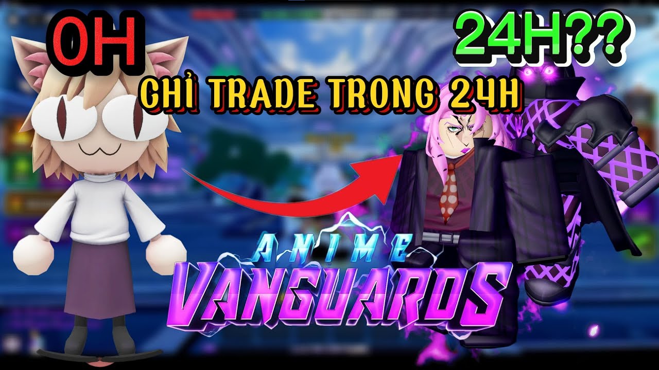 THỬ THÁCH 24H TRADE TRONG ANIME VANGUARD TỪ ĐÔI BÀN TAY TRẮNG