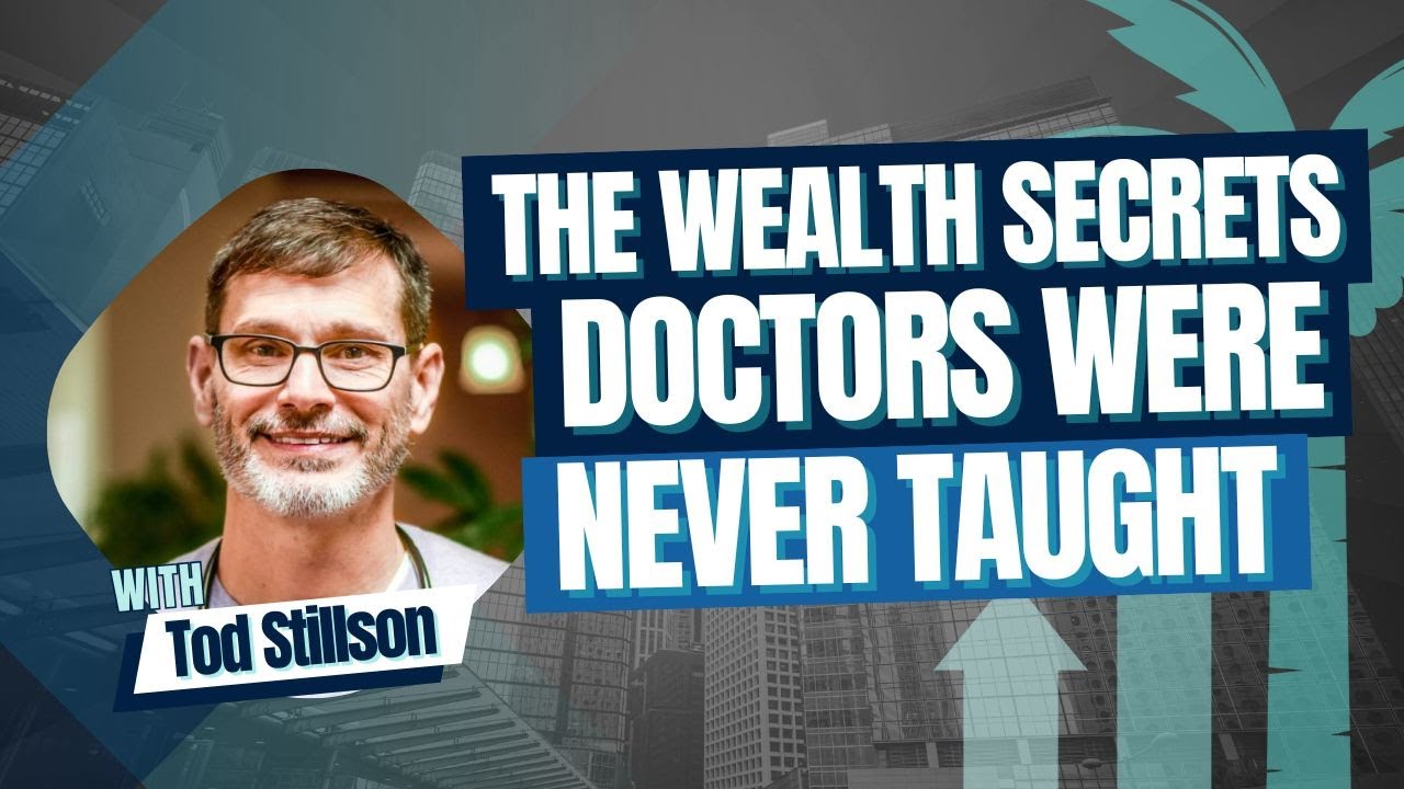 The Wealth Secrets Doctors Were Never Taught with Tod Stillson