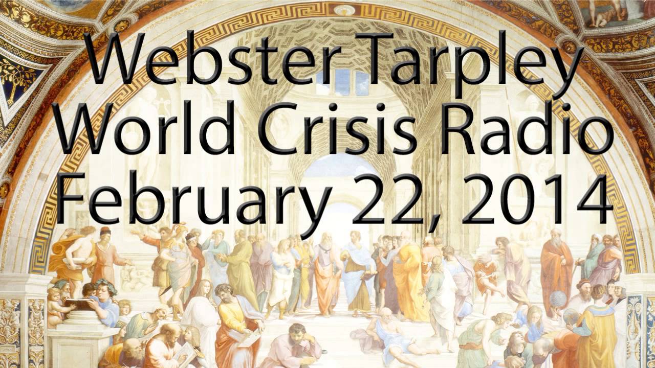 Webster Tarpley - February 22, 2014 - World Crisis Radio