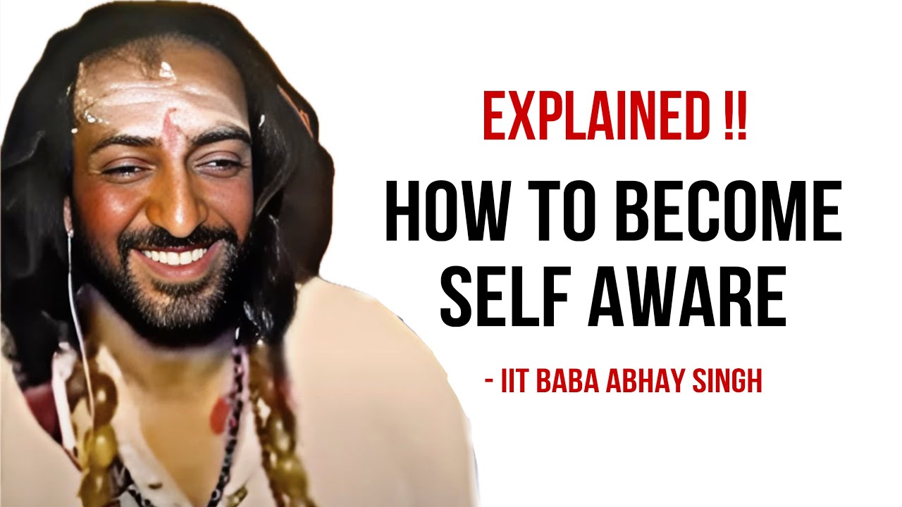 IIT Baba Abhay Singh : कैसे बने SELF AWARE ? EXPLAINED ! How to become spiritualy awake