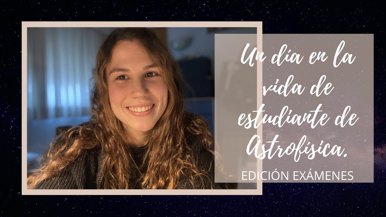 UN DÍA EN LA VIDA DE ESTUDIANTE DE ASTROFÍSICA. Edición Exámenes. || A Stargazing Life