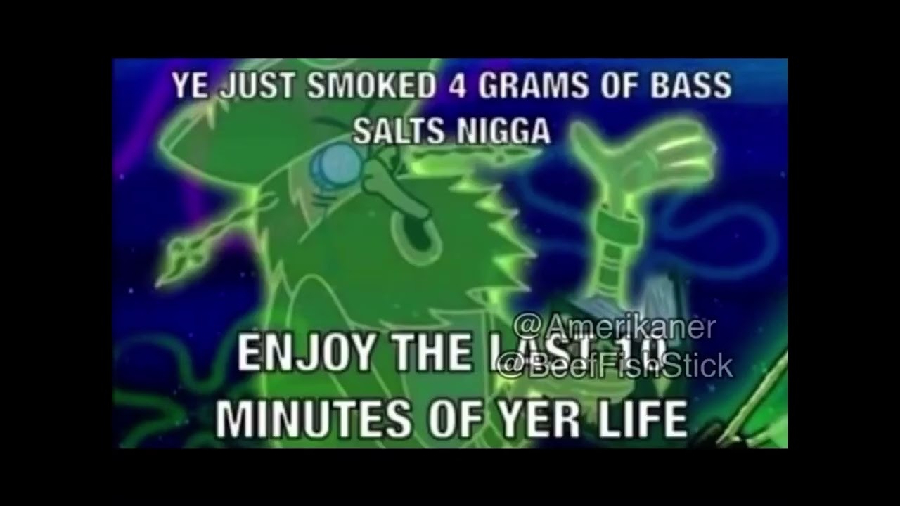 Ye just smoked 4 grams of bass salts