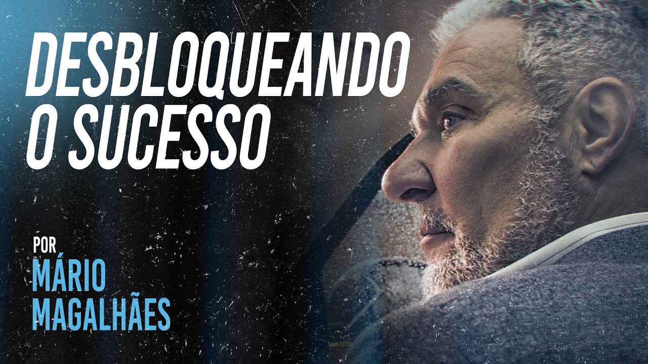 COMO DESBLOQUEAR O SUCESSO COM MÁRIO MAGALHÃES