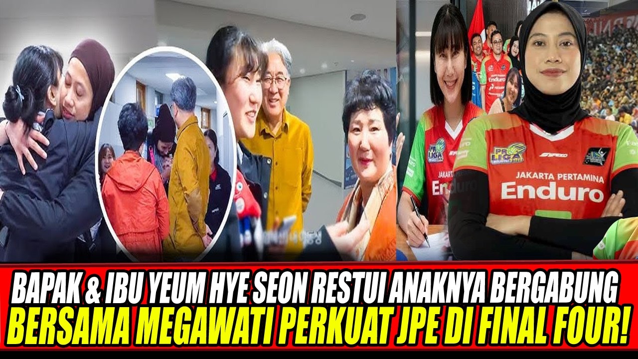 WOW! BAPAK & IBU YEUM HYE SEON RESTUI ANAKNYA BERGABUNG BERSAMA MEGAWATI PERKUAT JPE DI FINAL FOUR🔥