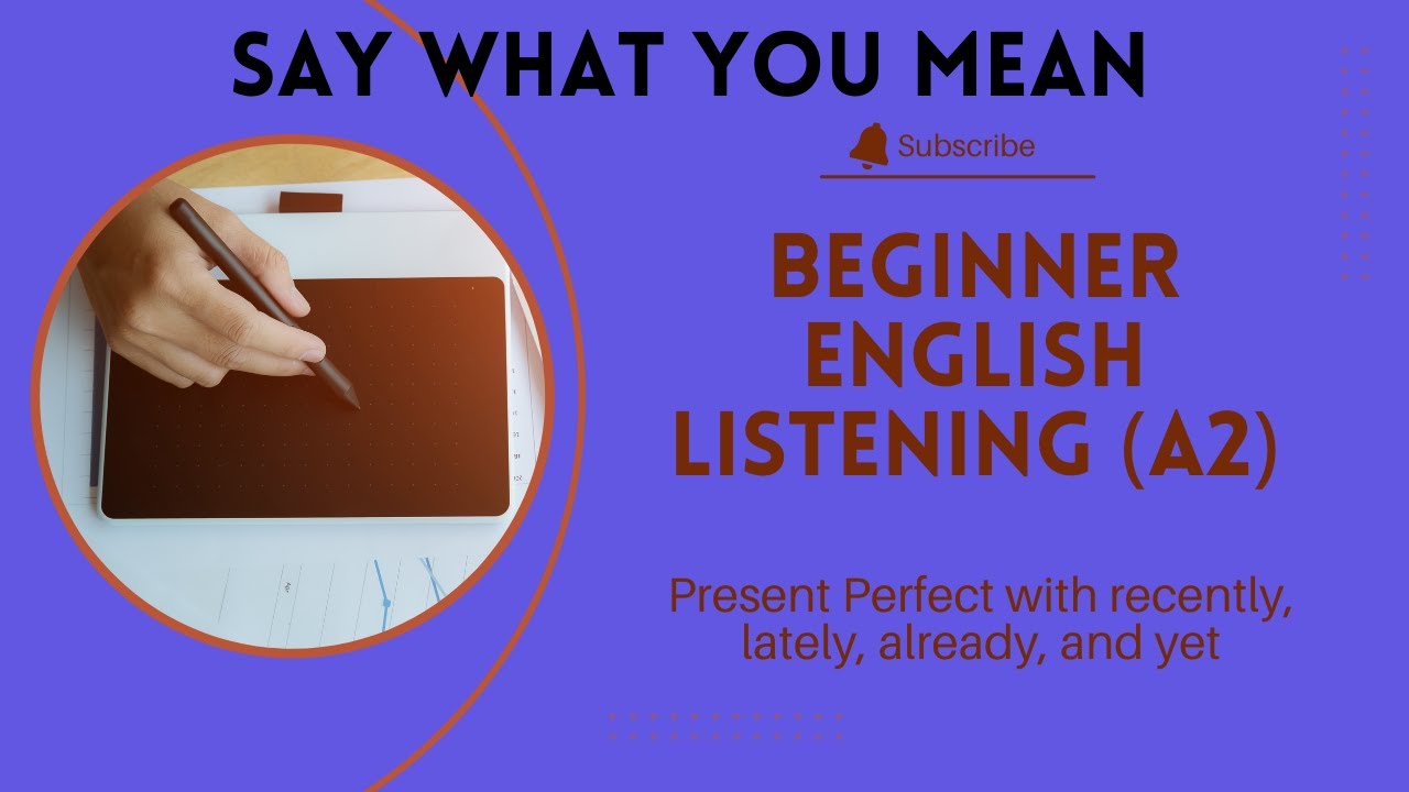 Video 21: Recently, lately, already, yet: Present Perfect: BEGINNER ENGLISH LISTENING PRACTICE (A2)