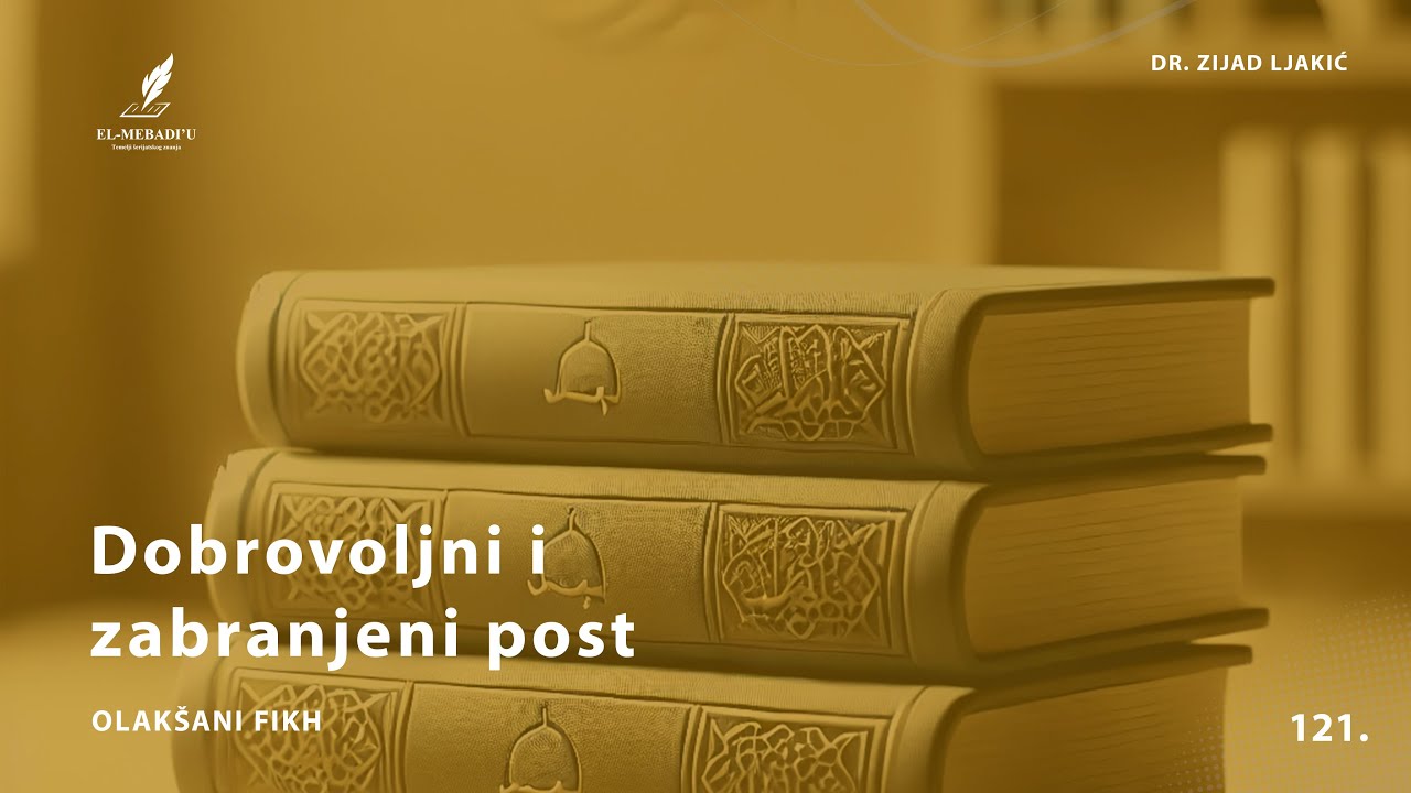 DOBROVOLJNI I ZABRANJENI POST - Olak&scaron;ani fikh #121 - dr. Zijad Ljakić