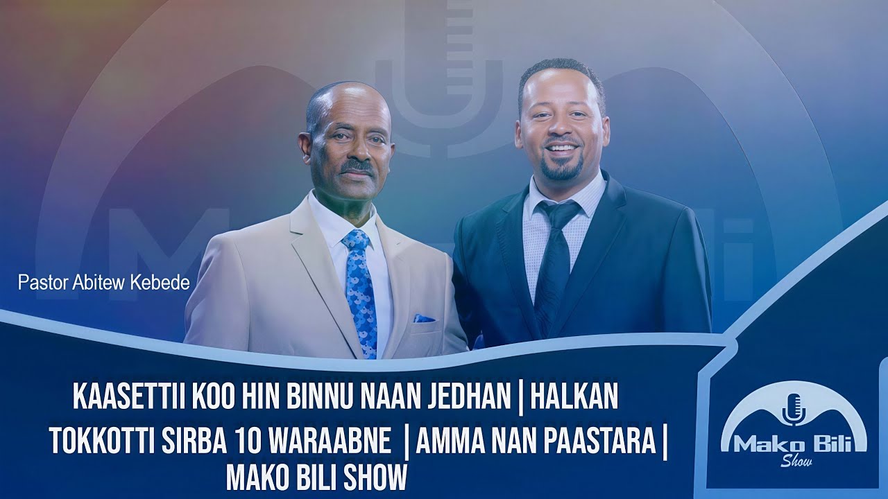 Kaasettii koo hin binnu naan jedhan|Halkan tokkotti Sirba 10 waraabne |Amma nan Paastara| Abitaw K