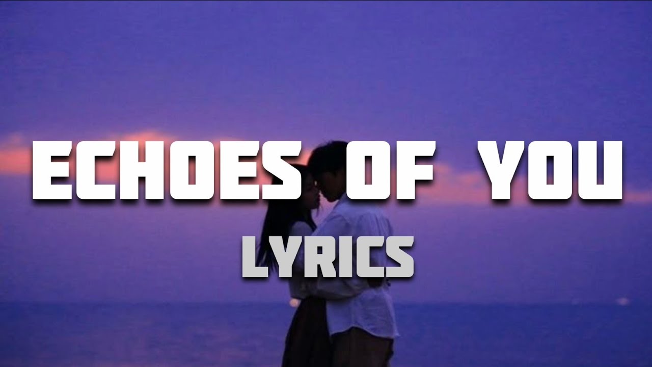 Echoes of You – Full Lyrics | LyricVerse