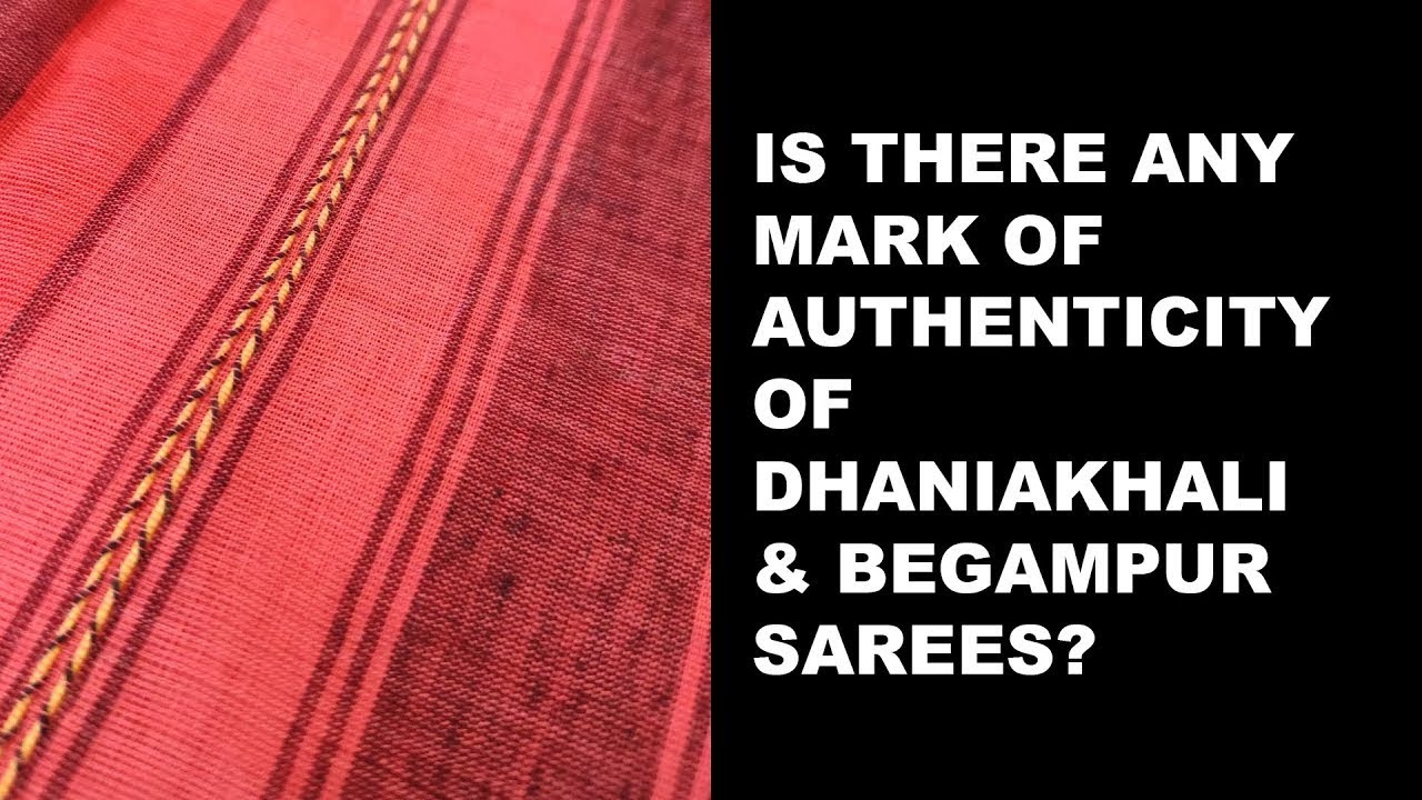 IS THERE ANY MARK OF AUTHENTICITY OF DHANIAKHALI & BEGAMPUR SAREES?