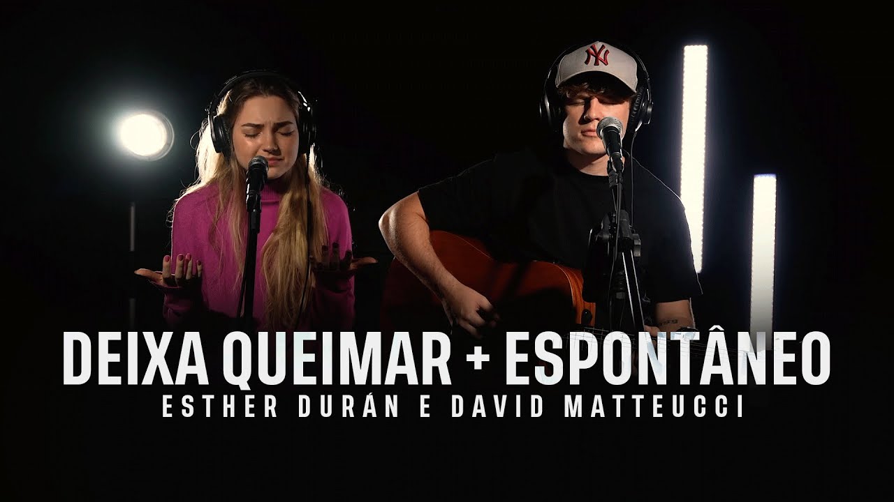 Momento de adoração - Cover Deixa queimar + Espontâneo Esther Durán e David Matteucci