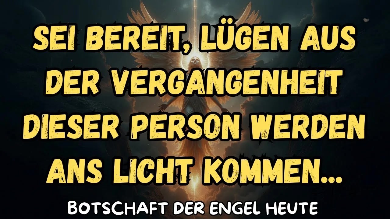 Sei bereit, Lügen aus der Vergangenheit dieser Person werden ans Licht kommen   botschaft der en
