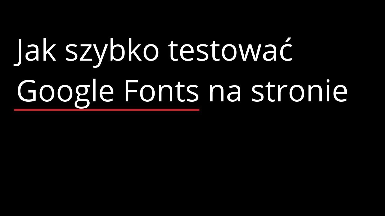Jak testować Google Fonts na stronie internetowej