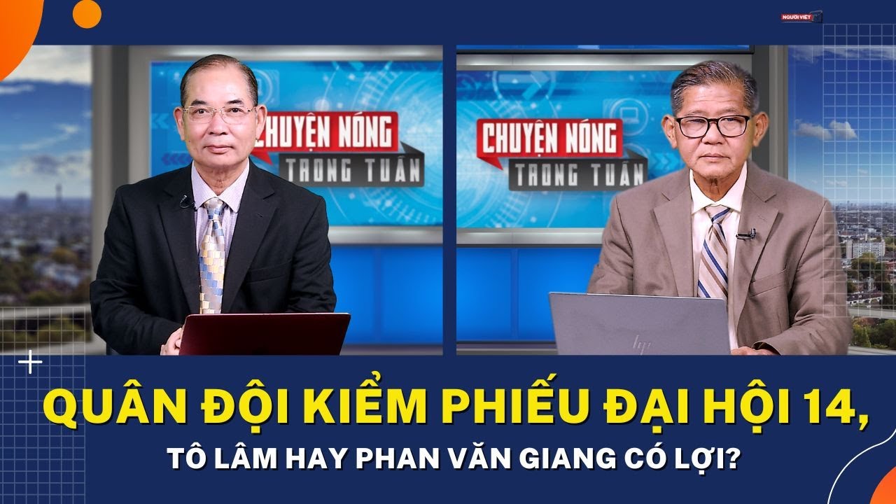 Quân đội kiểm phiếu Đại Hội 14, Tô Lâm hay Phan Văn Giang có lợi?