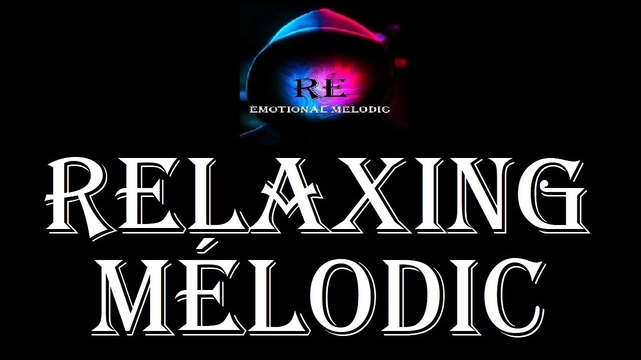 R&eacute; - Relaxing M&eacute;lodic (&eacute;motional m&eacute;lodic)