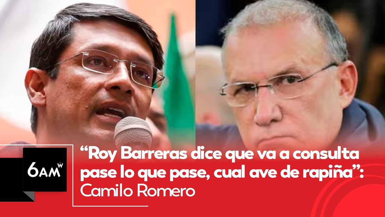 “Roy Barreras dice que va a consulta pase lo que pase, cual ave de rapiña”: Camilo Romero | 6AM W