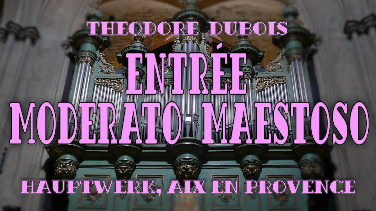 theodore dubois : entrée ( dix pieces pour orgue ), pavel hrubes, hauptwerk, eix an provence.