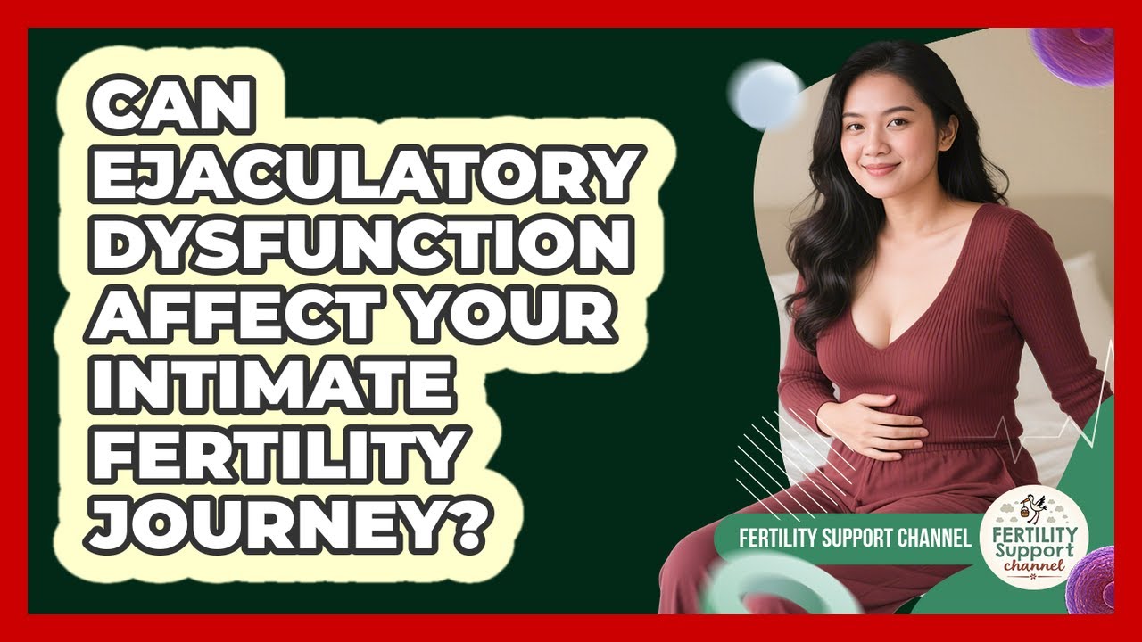 Can Ejaculatory Dysfunction Affect Your Intimate Fertility Journey? - Fertility Support Channel