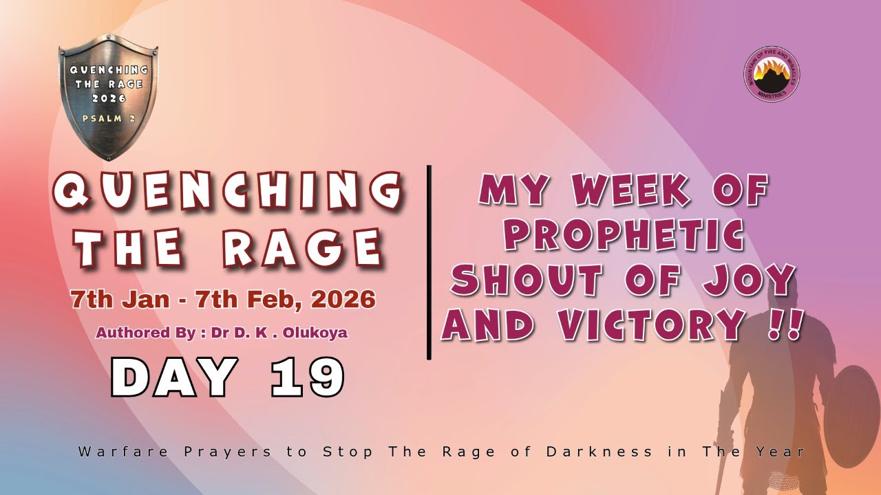 DAY 19 || QUENCHING THE RAGE || WEEK OF PROPHETIC SHOUT OF JOY & VICTORY || 25TH JAN, 2026