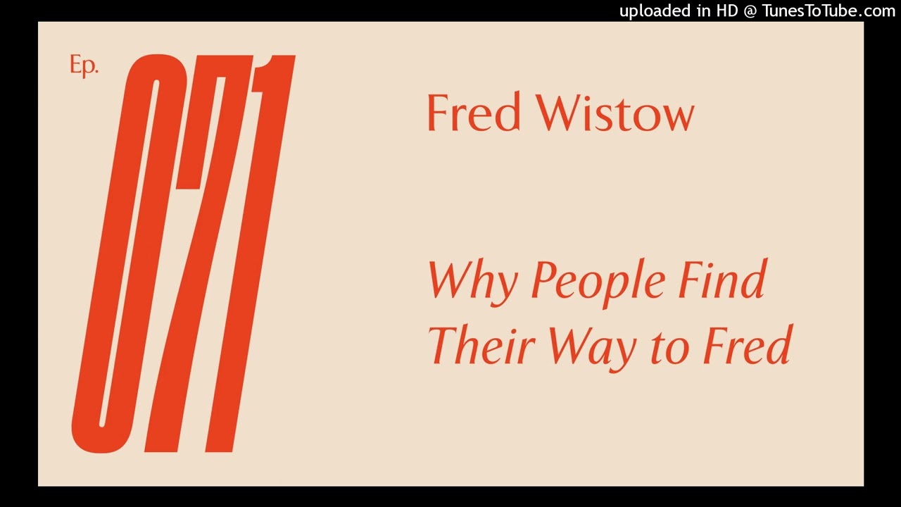 Ep 71 — Fred Wistow — Why People Find Their Way to Fred