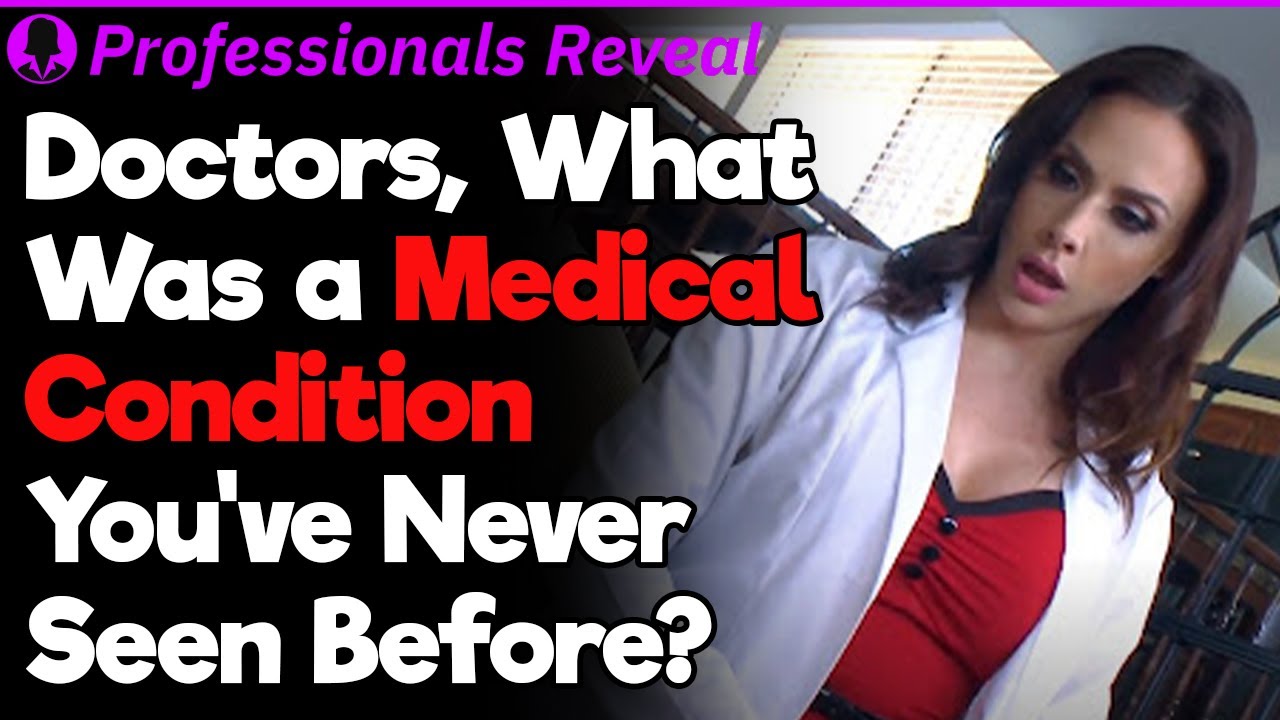 Doctors, What Was a Condition You Never Saw Before? | Professionals Stories #66