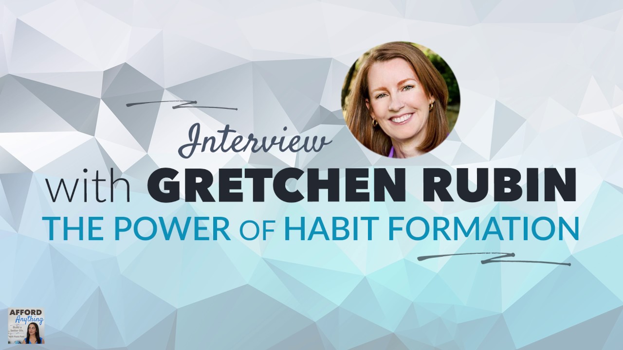 The Power of Habit Formation, with Gretchen Rubin | Afford Anything Podcast (Episode #40)