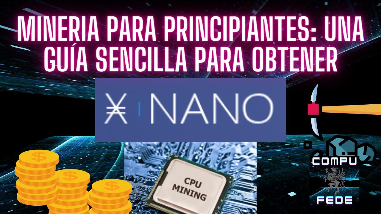 Tutorial de Miner&iacute;a de NANO: C&oacute;mo Ganar Criptomonedas con Recursos B&aacute;sicos | CompuFede