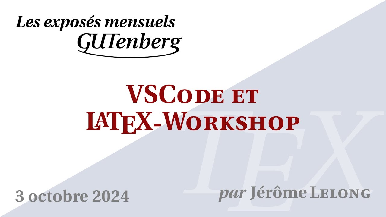 VScode et le module LaTeX-Workshop — Jérôme Lelong — Exposé mensuel de GUTenberg #TeXLaTeX