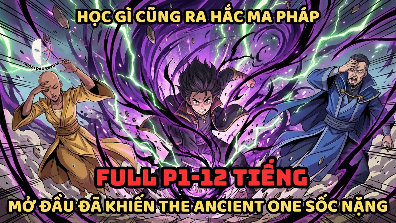 🔥Trọn Bộ P1 🔥Marvel Fanfic: Học Gì Cũng Ra Hắc Ma Pháp, Mở Đầu Đã Khiến The Ancient One Sốc Nặng!