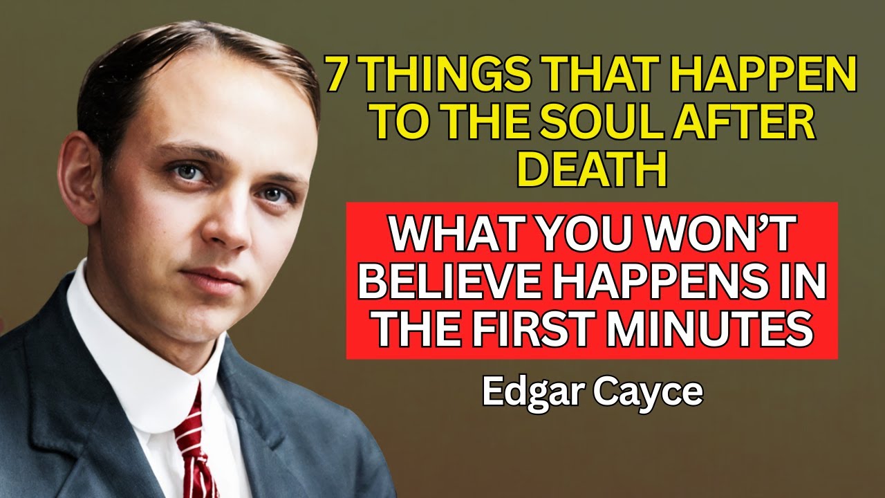 7 THINGS That HAPPEN to the SOUL in the First Minutes After Death | Edgar Cayce