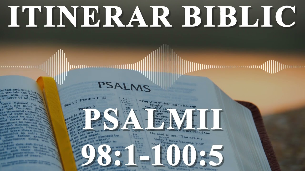 Psalmii 98:1 - 100:5 | Itinerar Biblic | Episodul 724