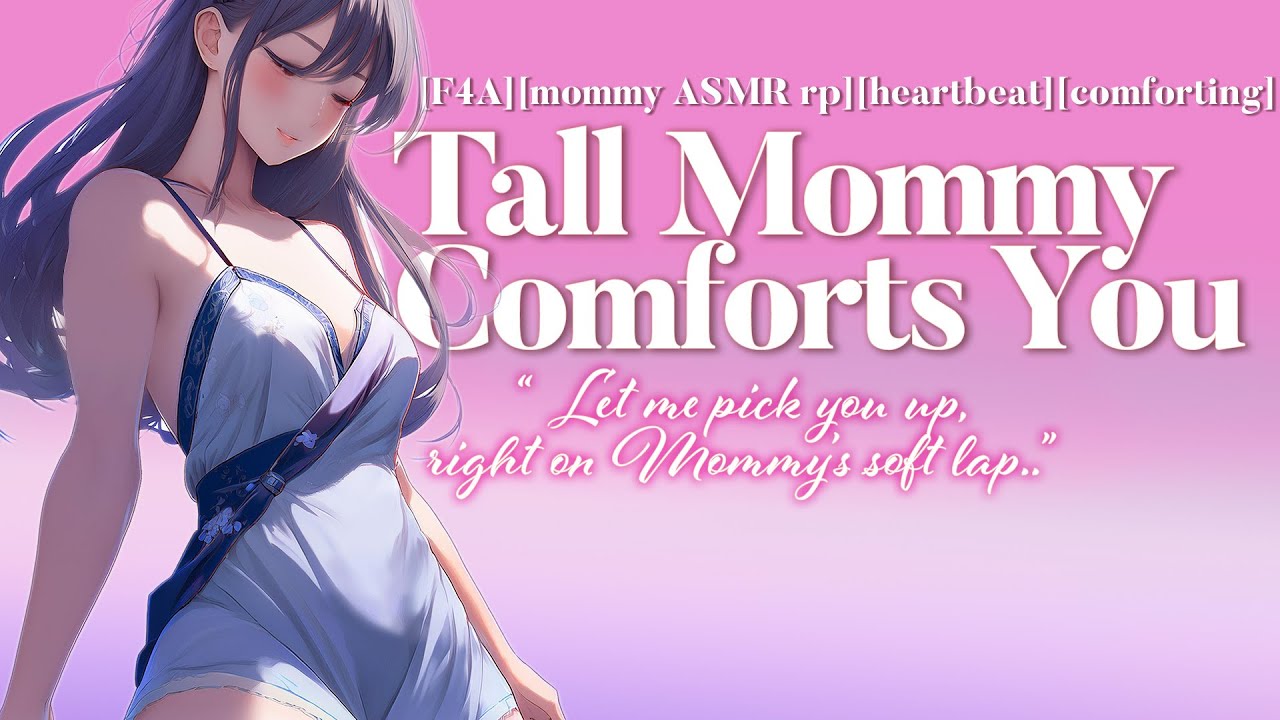 Tall Mommy Comforts You ASMR [F4A][mommy rp][heartbeat][comforting][tall girlfriend]