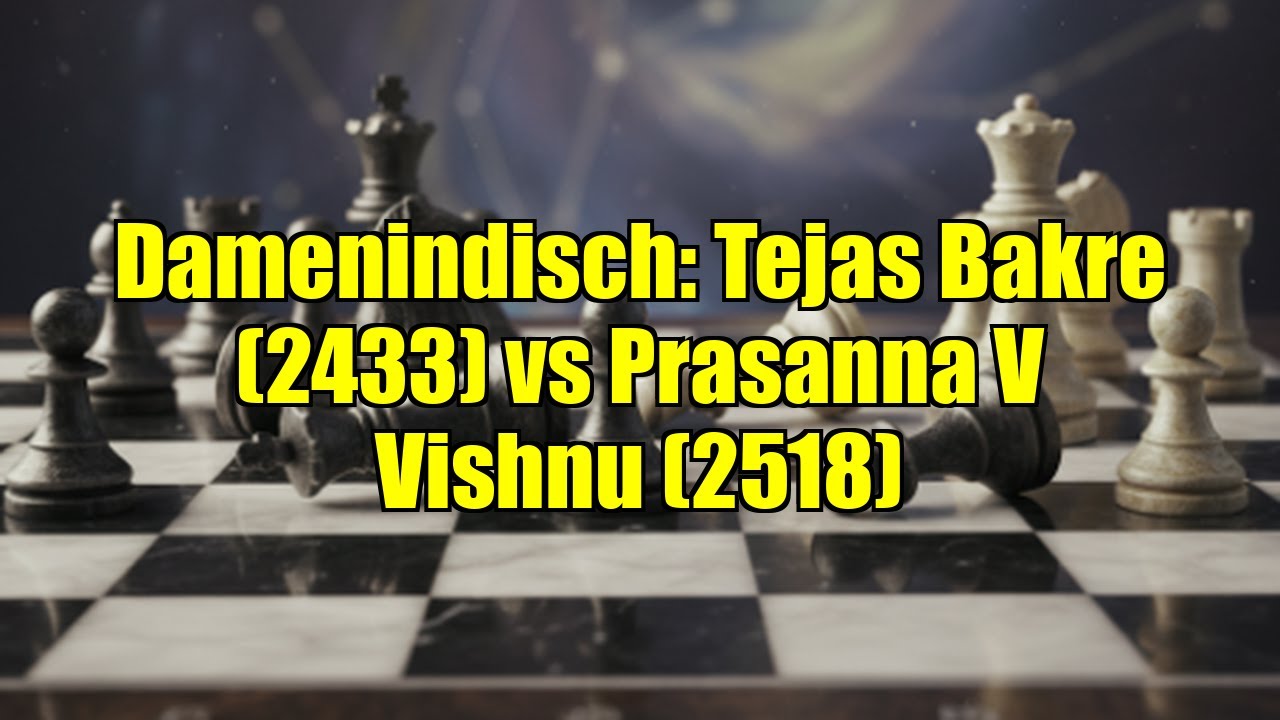 Damenindisch: Tejas Bakre (2433) vs Prasanna V Vishnu (2518)