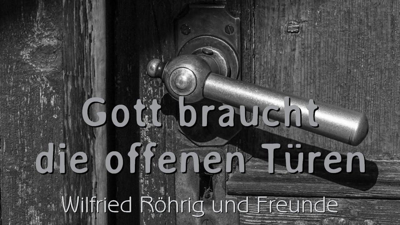 Gott braucht die offenen Türen - Wilfried Röhrig und Freunde
