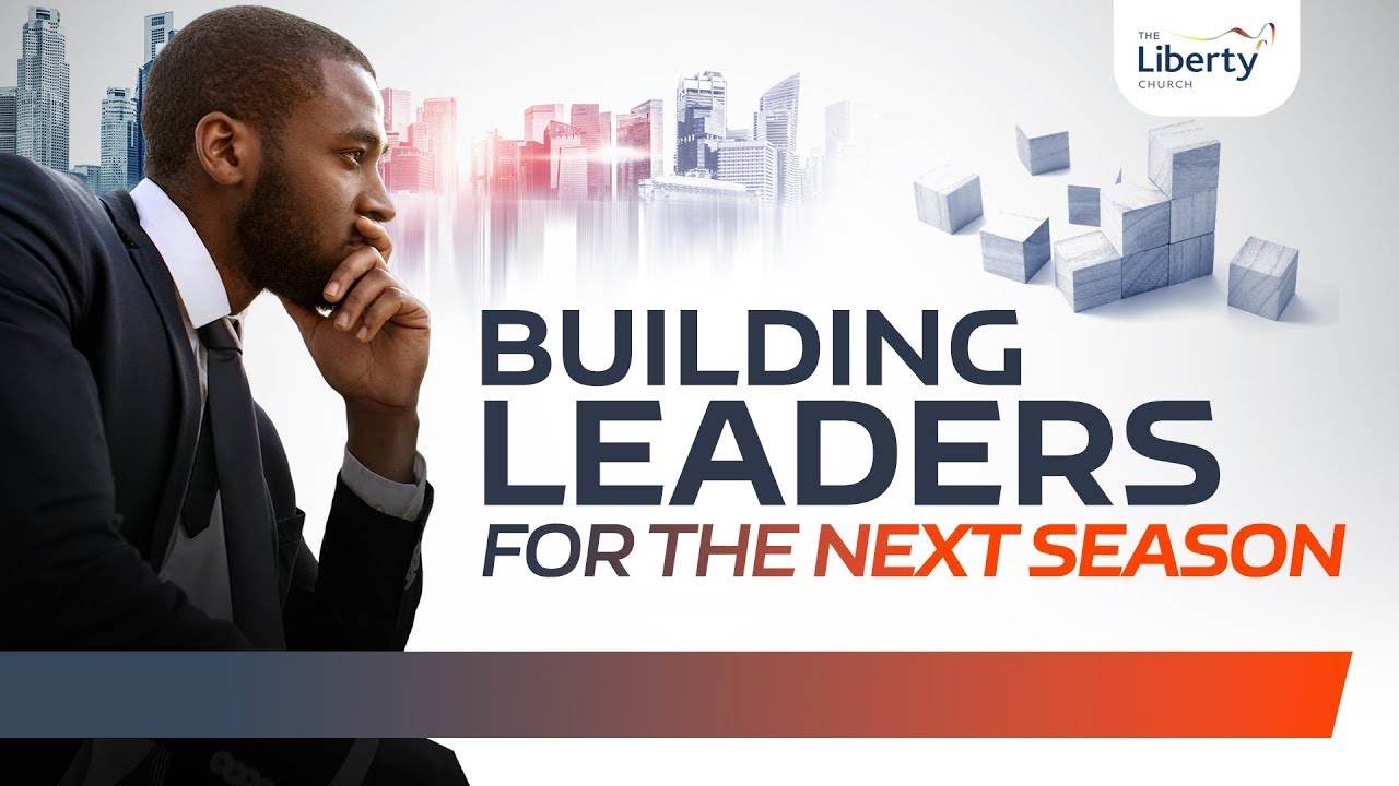 Building Leaders for The Next Generation with Apostle John Tetsola | Liberty Church Global