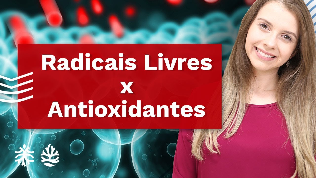 Radicais Livres e Antioxidantes: O Que S&atilde;o e Para Que Servem?