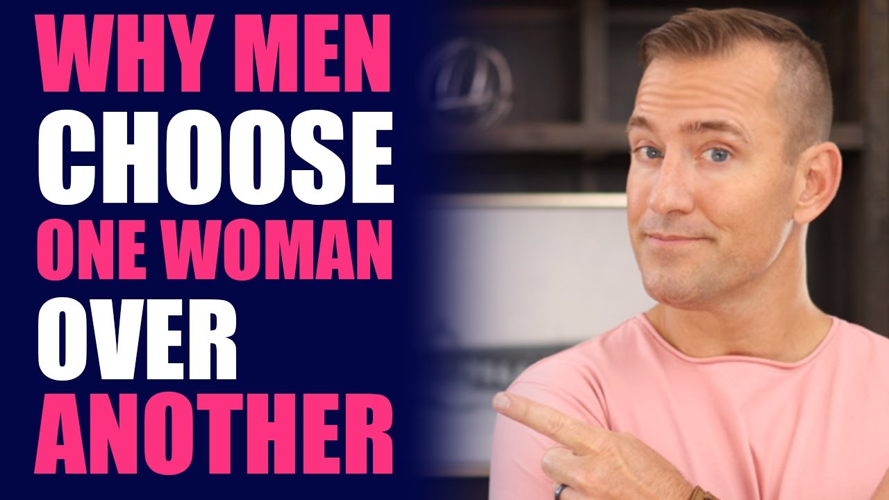 Why Men Choose One Woman Over Another | Relationship Advice for Women by Mat Boggs