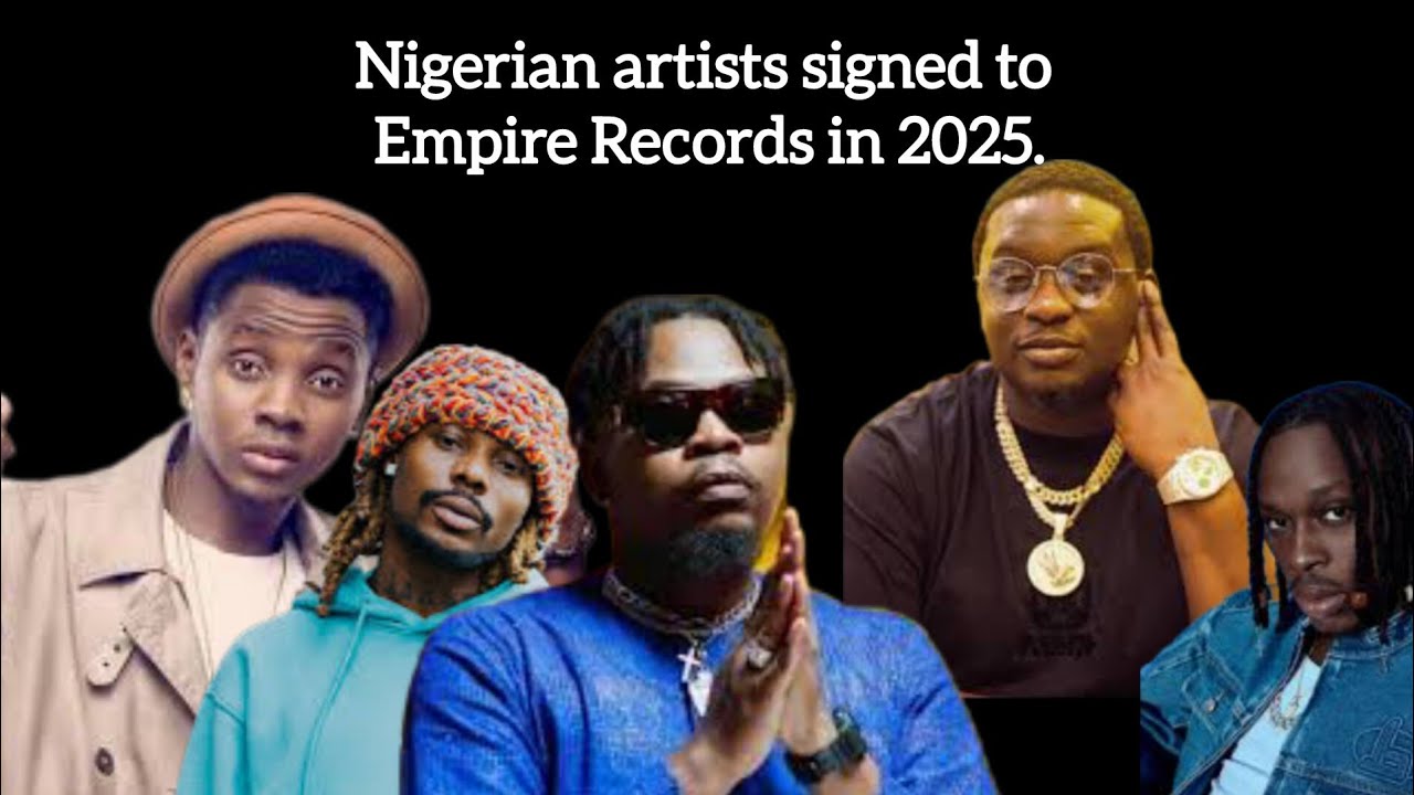 Full list of Nigerian artists signed to Empire Distribution Records in 2025.