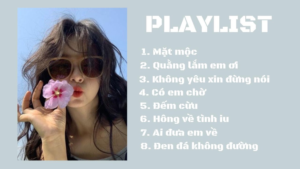 [Love playlist] playlist hot trending tiktok | mặt mộc, có em chờ, đếm cừu, đen đá không đường...