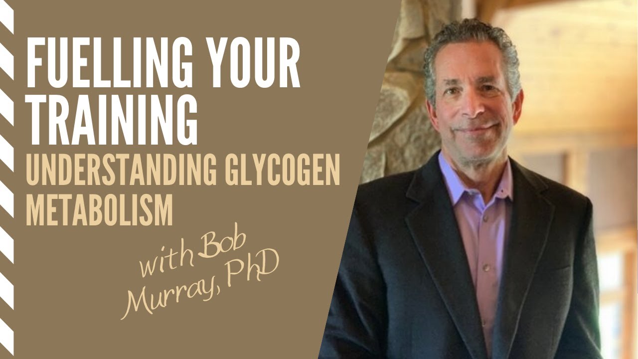 Fuelling your Training: understanding glycogen metabolism with Bob Murray PhD