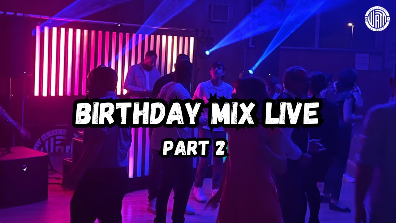BIRTHDAY MIX LIVE PART 2