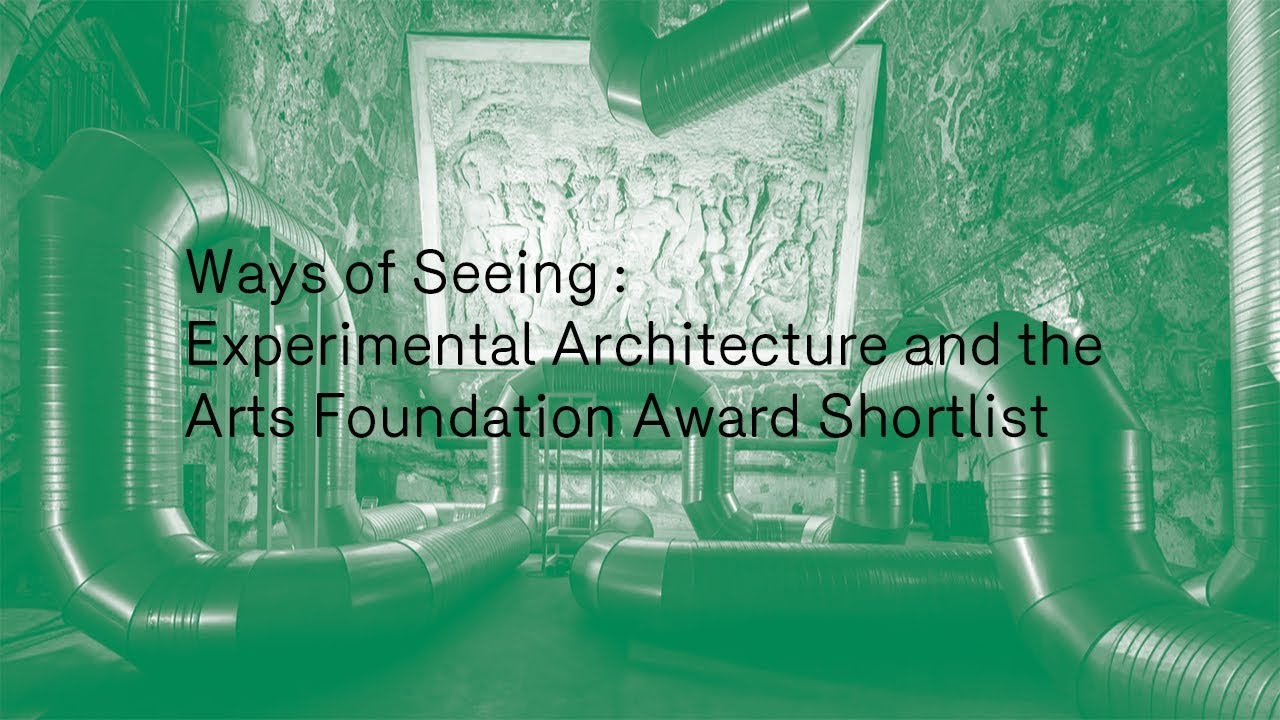 Ways of Seeing : Experimental Architecture and the Arts Foundation Award Shortlist