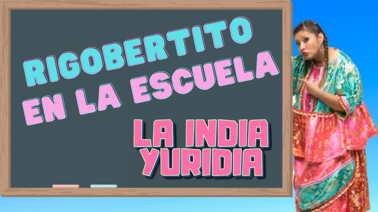 Rigobertito en la escuela -- La india Yuridia #Comedia