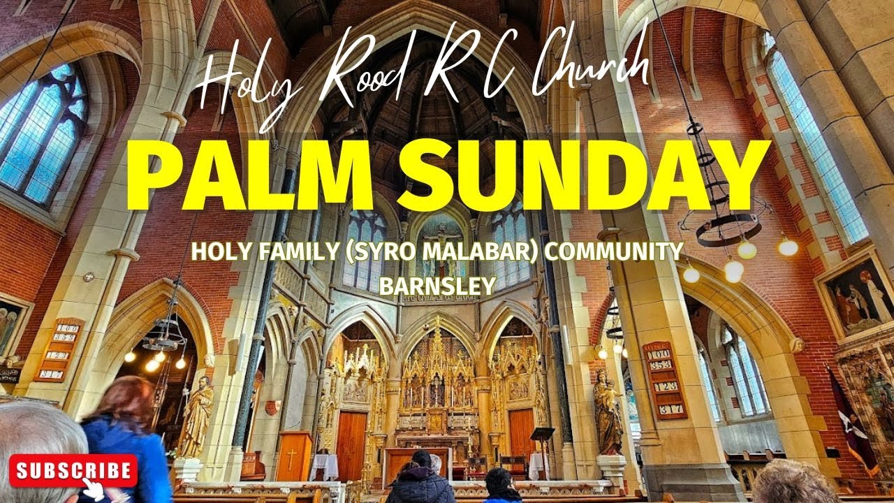 ഓശാന ഞായർ തിരുകർമ്മങ്ങൾ Holy Family (Syro Malabar) Community Barnsley | Holy Rood R C Church