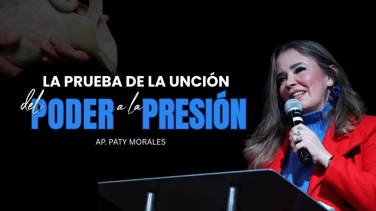 La Prueba de La Unción: Del Poder a La Presión- Ap. Paty Morales | Linaje Real Mensaje
