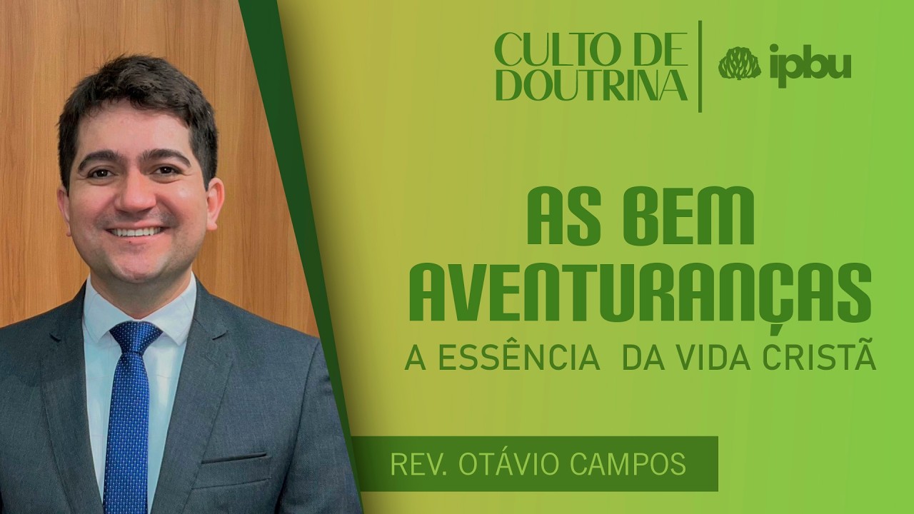 A ESSÊNCIA DA VIDA CRISTÃ - Culto de Doutrina | Pr. Otávio Campos - IPBU