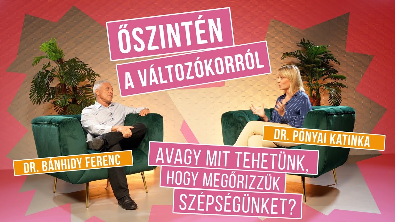 ŐSZINTÉN A VÁLTOZÓKORRÓL - PROF. DR. BÁNHIDY FERENC ÉS DR. PÓNYAI KATINKA BESZÉLGETÉSE