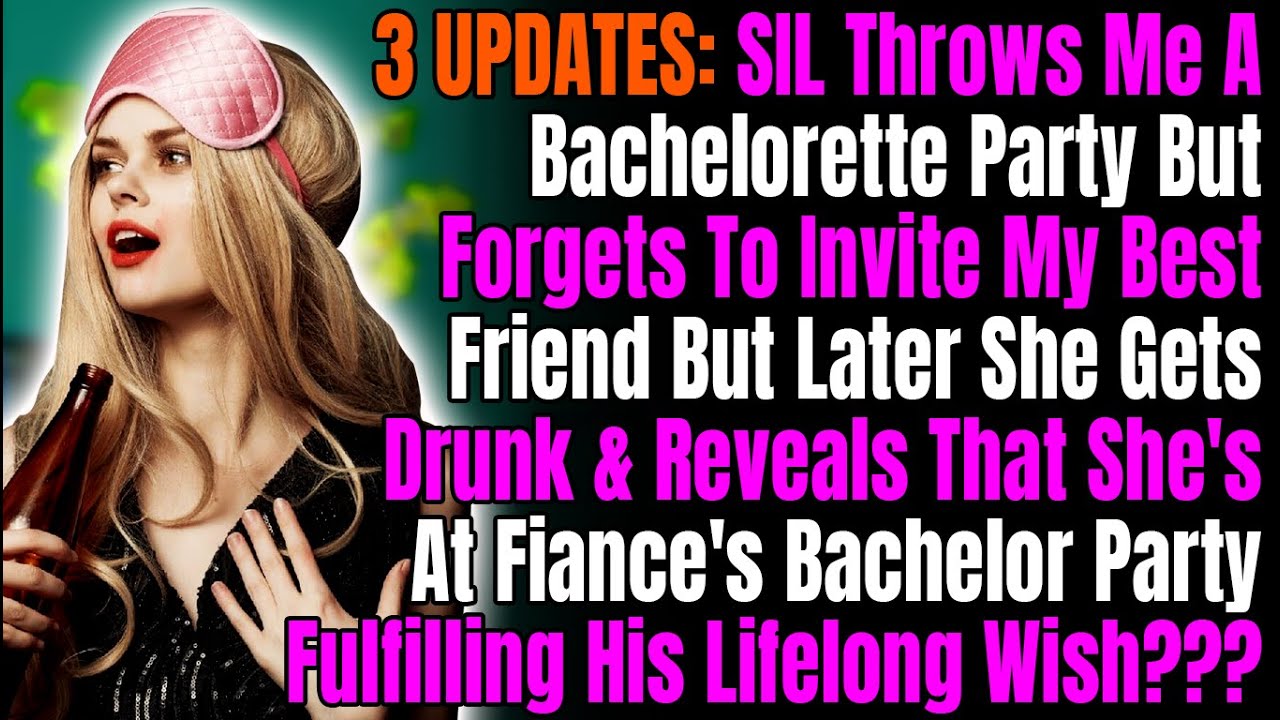 3 UPDATES: SIL Throws Me A Bachelorette Party But Forgets To Invite My Best Friend But Later She